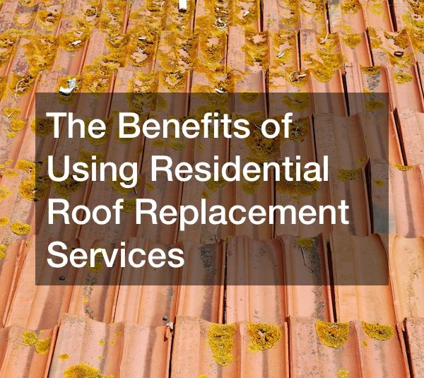 The Benefits of Using Residential Roof Replacement Services