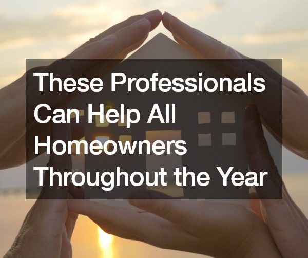 These Professionals Can Help All Homeowners Throughout the Year