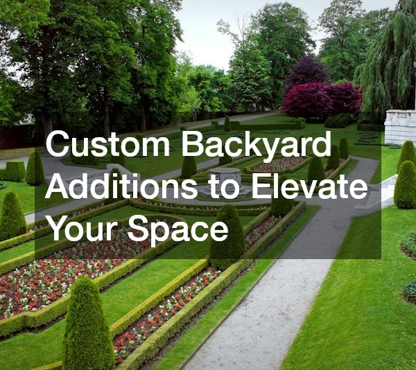 Custom Backyard Additions to Elevate Your Space