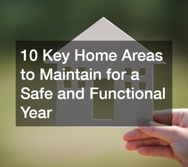 10 Key Home Areas to Maintain for a Safe and Functional Year