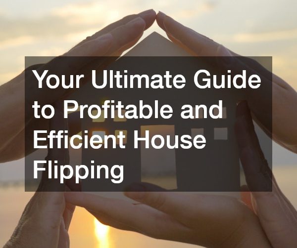 Your Ultimate Guide to Profitable and Efficient House Flipping