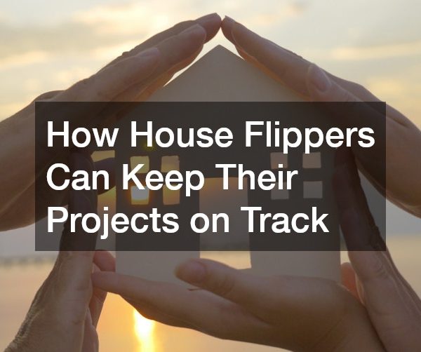 How House Flippers Can Keep Their Projects on Track